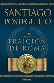 LA TRAICIÓN DE ROMA, DE SANTIAGO POSTEGUILLO